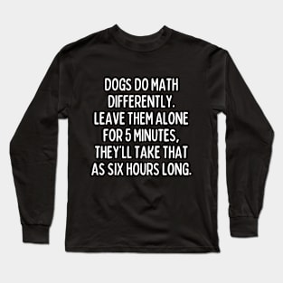 Dog math is insane. Long Sleeve T-Shirt